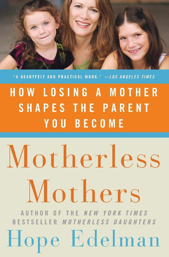 Motherless Mothers: How Losing a Mother Shapes the Parent You Become by Hope Edelman - Paperback cover