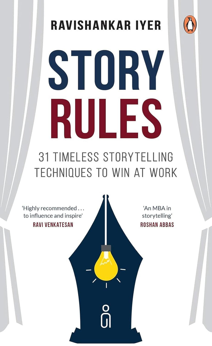Story Rules: 31 Timeless Storytelling Techniques to Win at Work by Ravishankar Iyer - Hardcover cover