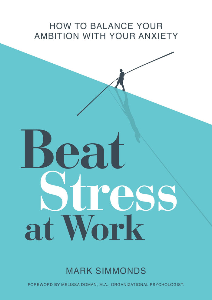 Beat Stress at Work: How to Balance Your Ambition with Your Anxiety by Mark Simmonds - Paperback cover