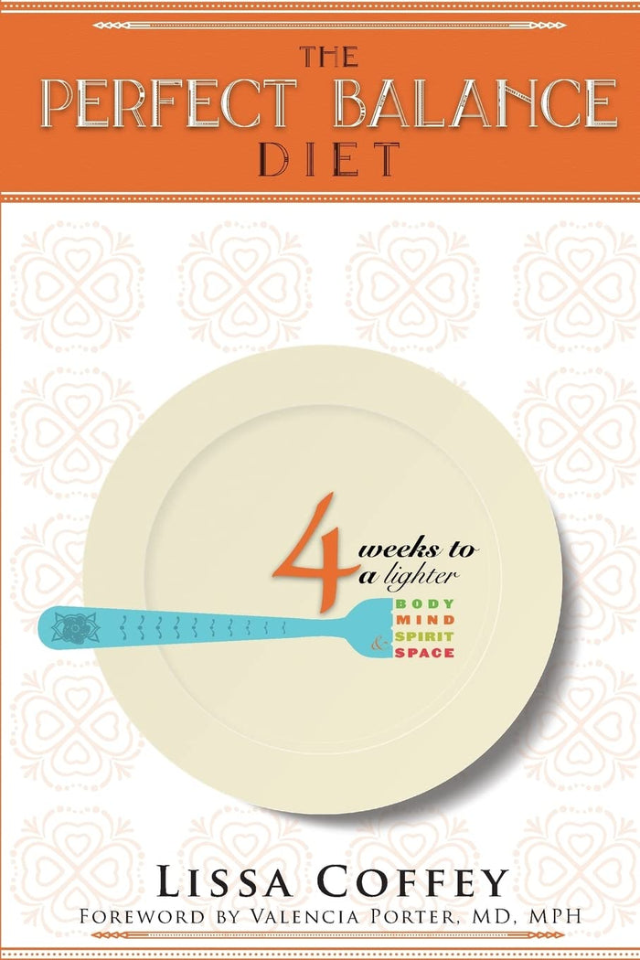 The Perfect Balance Diet: 4 Weeks to a Lighter Body, Mind, Spirit & Space by Lissa Coffey - Paperback cover