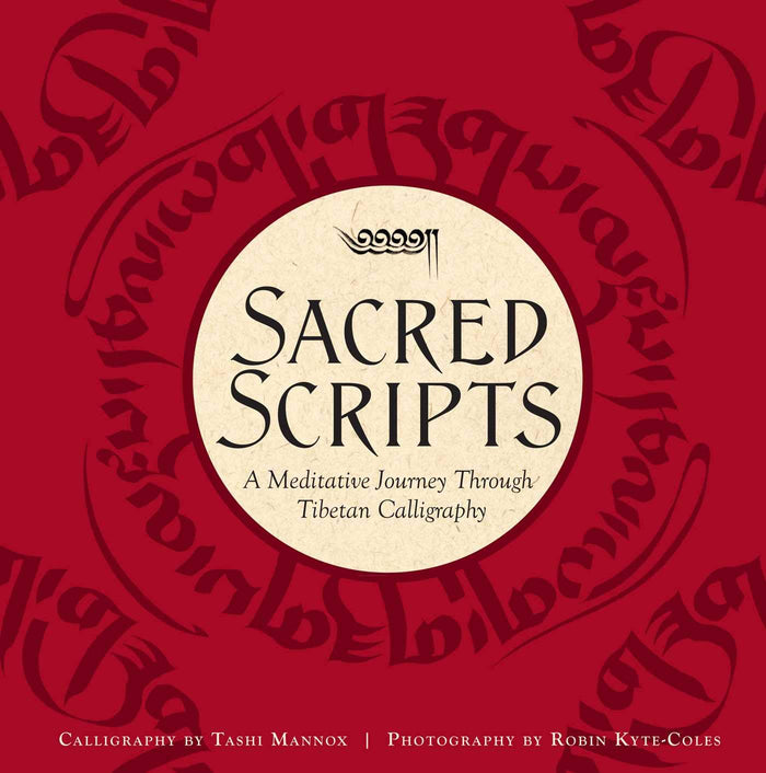 Sacred Scripts: A Meditative Journey Through Tibetan Calligraphy by Tashi Mannox - Hardcover cover