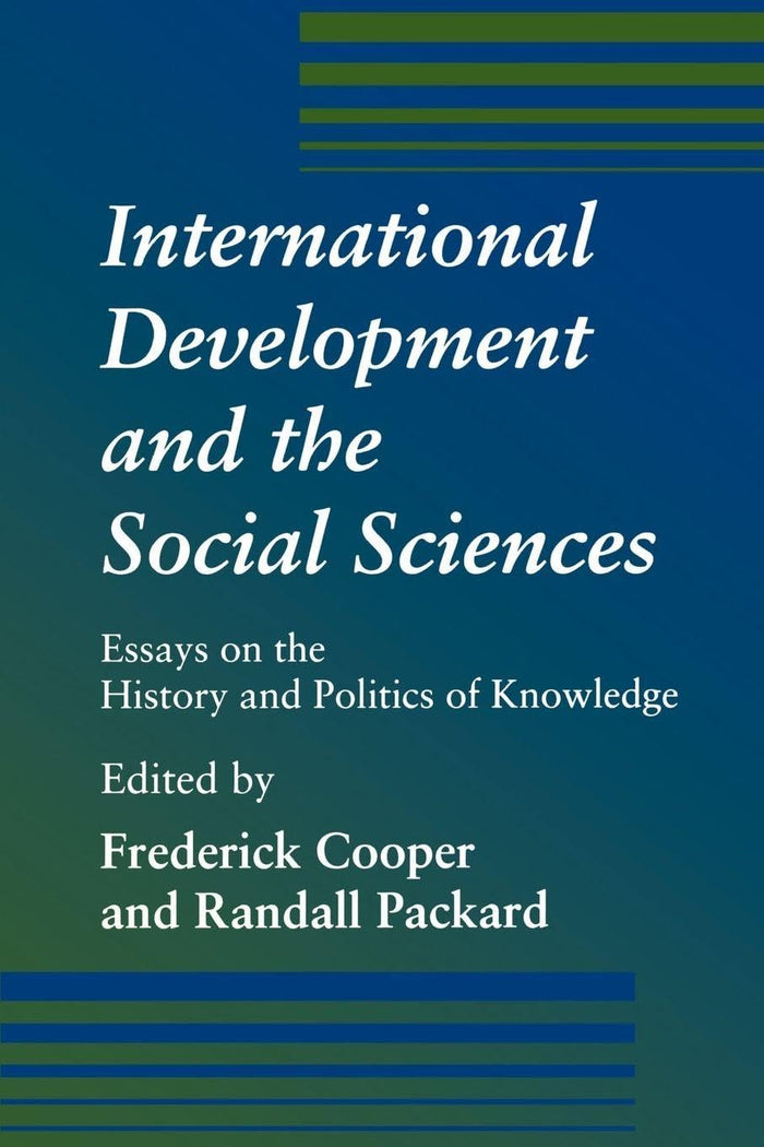 International Development and the Social Sciences: Essays on the History and Politics of Knowledge by Frederick Cooper - Paperback cover
