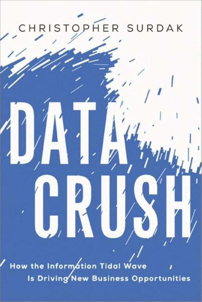 Data Crush: How the Information Tidal Wave is Driving New Business Opportunities by Christopher Surdak - Hardcover cover