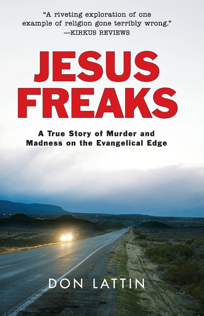 Jesus Freaks: A True Story of Murder and Madness on the Evangelical Edge – An American Tragedy of the Children of God and the Quest for Revenge by Don Lattin - Paperback cover