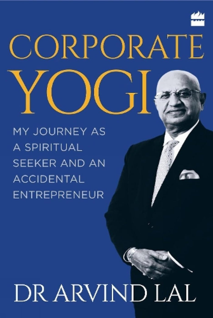 Corporate Yogi: My Journey as a Spiritual Seeker and an Accidental Entrepreneur by Arvind Lal - Hardcover cover