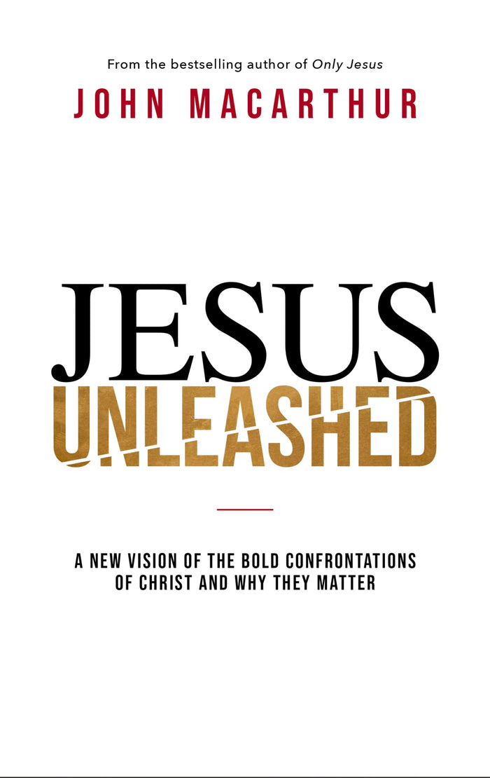 Jesus Unleashed: A New Vision of the Bold Confrontations of Christ and Why They Matter by John F. MacArthur - Hardcover cover