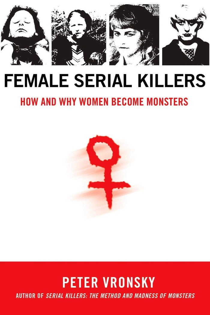 Female Serial Killers: How and Why Women Become Monsters by Peter Vronsky - Paperback cover
