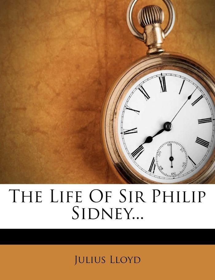 The Life Of Sir Philip Sidney... by Julius Lloyd - Paperback cover