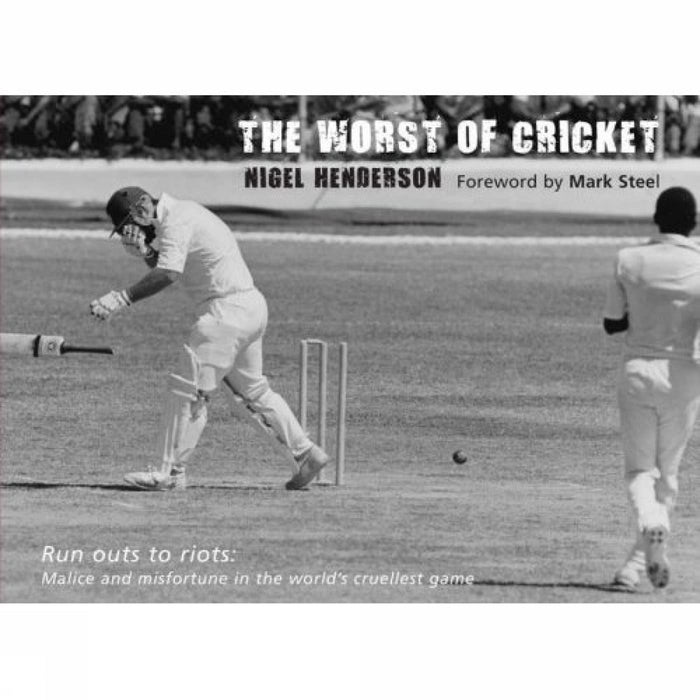 The Worst of Cricket: Runouts to Riots: Malice and Misfortune in the World's Cruellest Game by Nigel Henderson - Hardcover cover