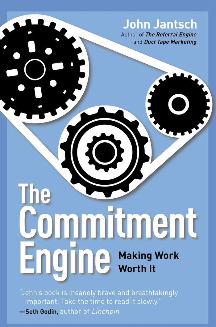 The Commitment Engine: Making Work Worth It by John Jantsch - Hardcover cover