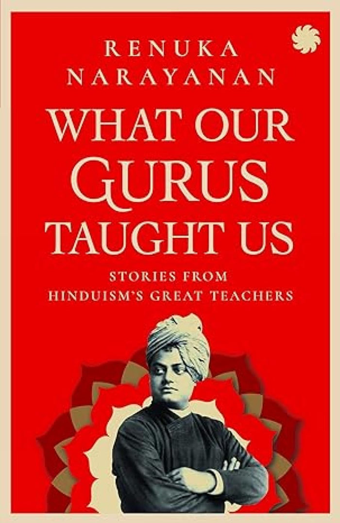 What Our Gurus Taught Us : Stories From HinduismS Great Teachers by Renuka Narayanan - Paperback cover