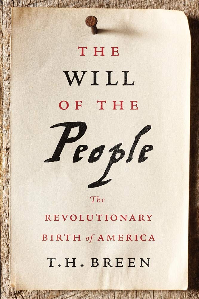 The Will of the People: The Revolutionary Birth of America by T. H. Breen - Hardcover cover