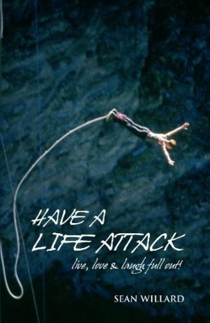 Have a Life Attack: Live, Love and Laugh Out Loud by Sean Willard - Paperback cover