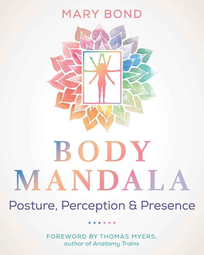Body Mandala: Posture, Perception, and Presence by Mary Bond - Paperback cover