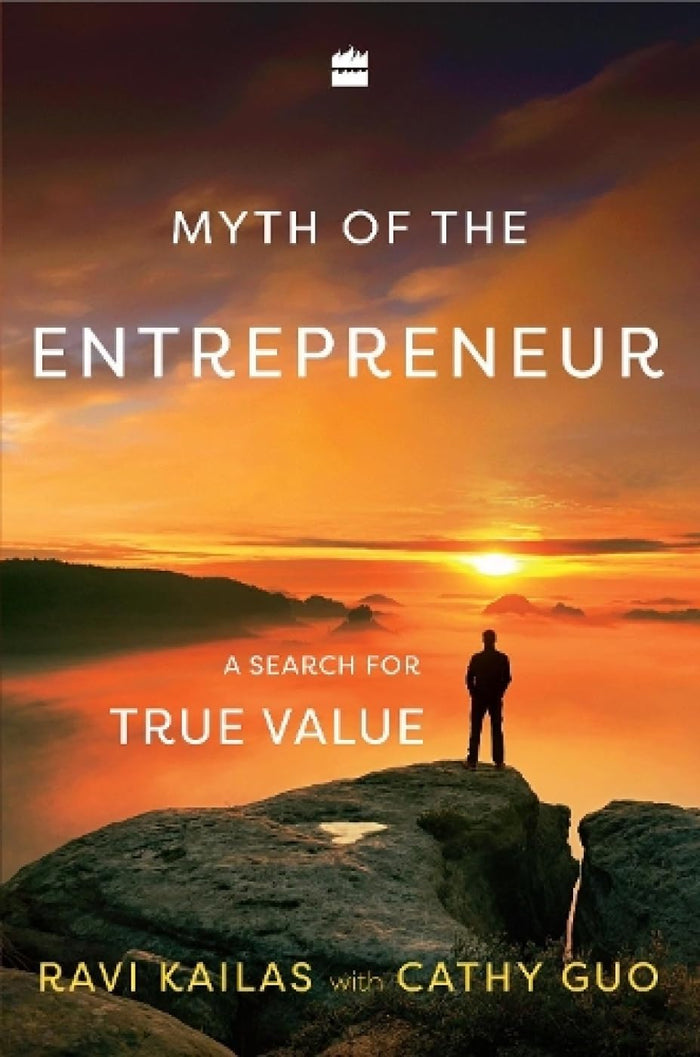 Myth of the Entrepreneur: A Search for True Value by Ravi"" ""Kailas - Hardcover cover