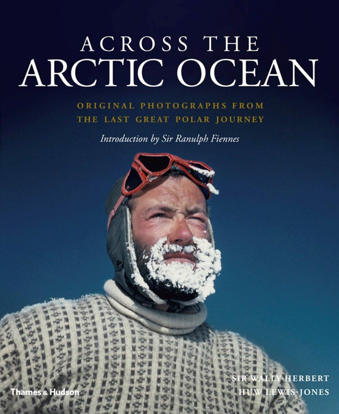Across the Arctic Ocean: Original Photographs from the Last Great Polar Journey by Sir Wally Herbert - Hardcover cover