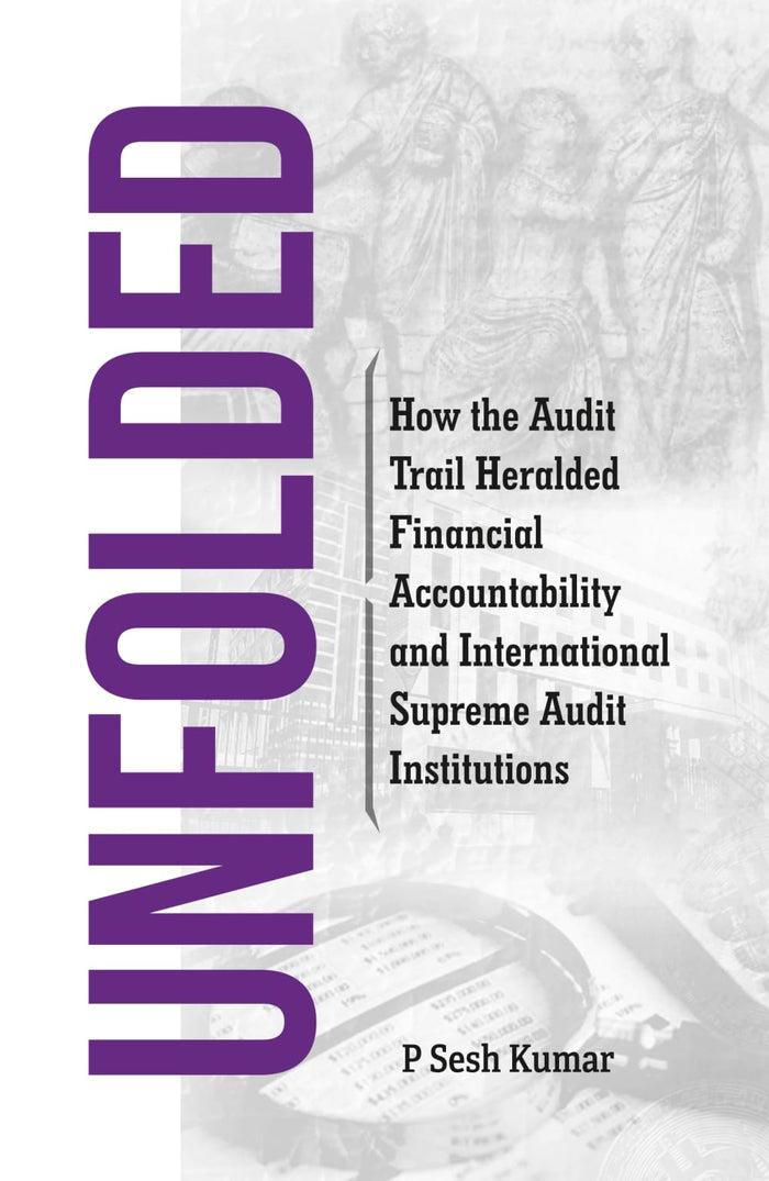UNFOLDED—How the Audit Trail Heralded Financial Accountability and International Supreme Audit Institutions by P Sesh Kumar - Paperback cover