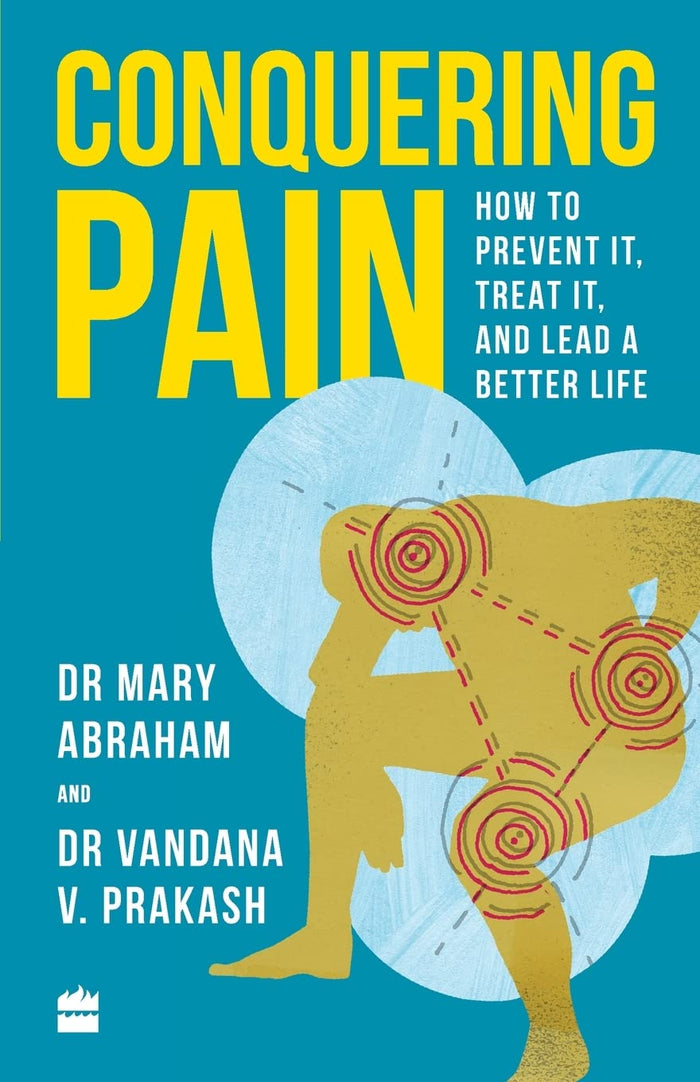 Conquering Pain: How to Prevent It, Treat It and Lead a Better Life by Mary Abraham - Paperback cover