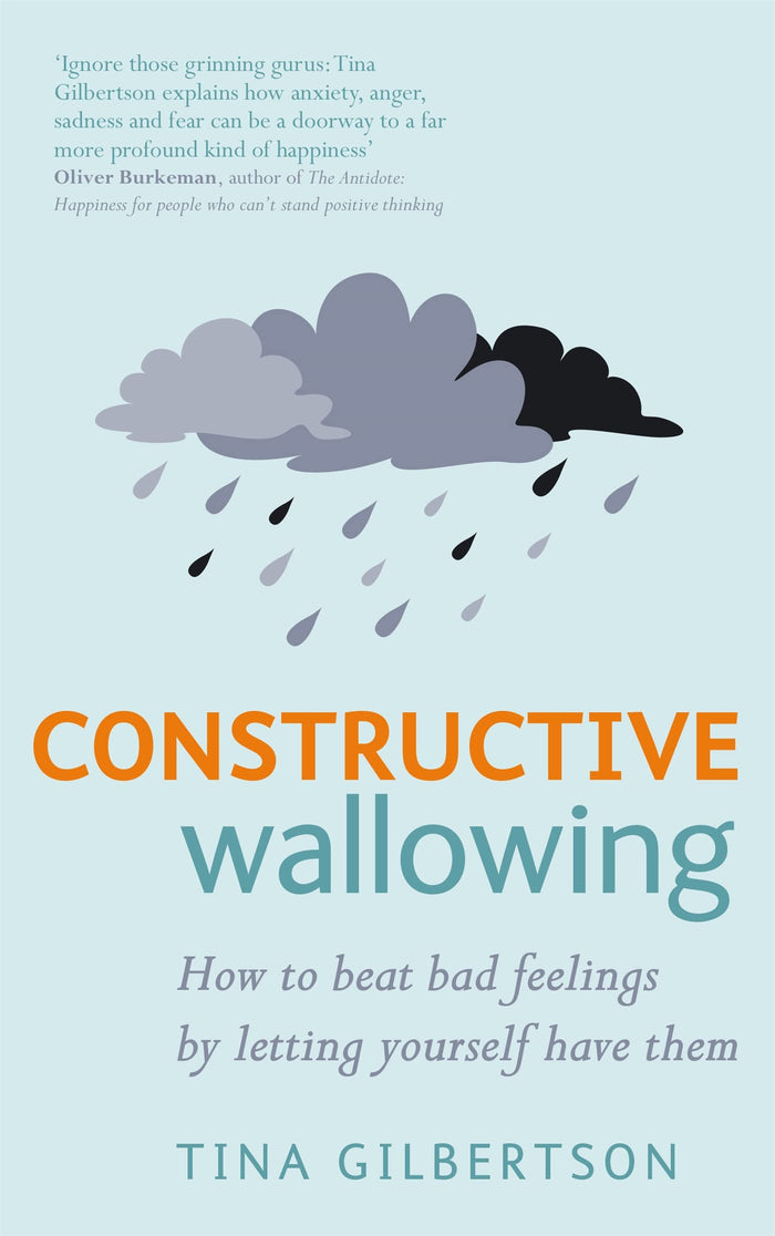 Constructive Wallowing: How to Beat Bad Feelings by Letting Yourself Have Them by Tina Gilbertson - Paperback cover