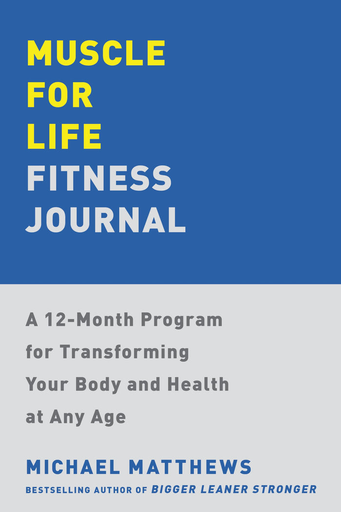 Muscle for Life Fitness Journal: A 12-Month Program for Transforming Your Body and Health at Any Age by Michael Matthews - Paperback cover