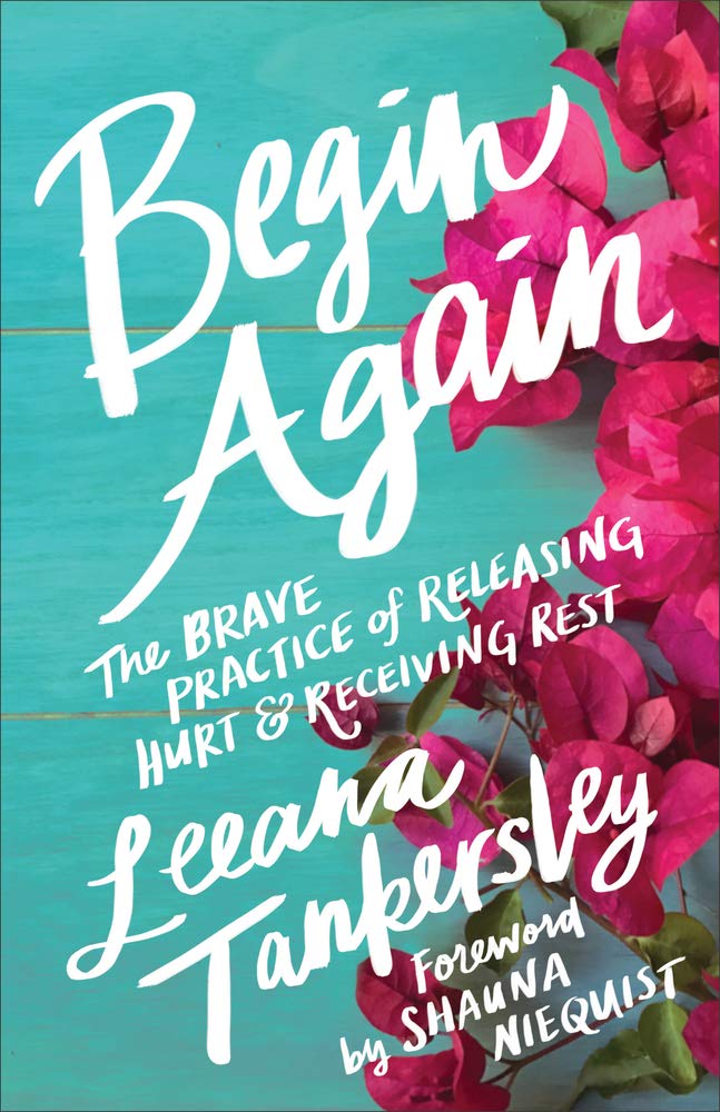 Begin Again: The Brave Practice of Releasing Hurt and Receiving Rest by Leeana Tankersley - Paperback cover