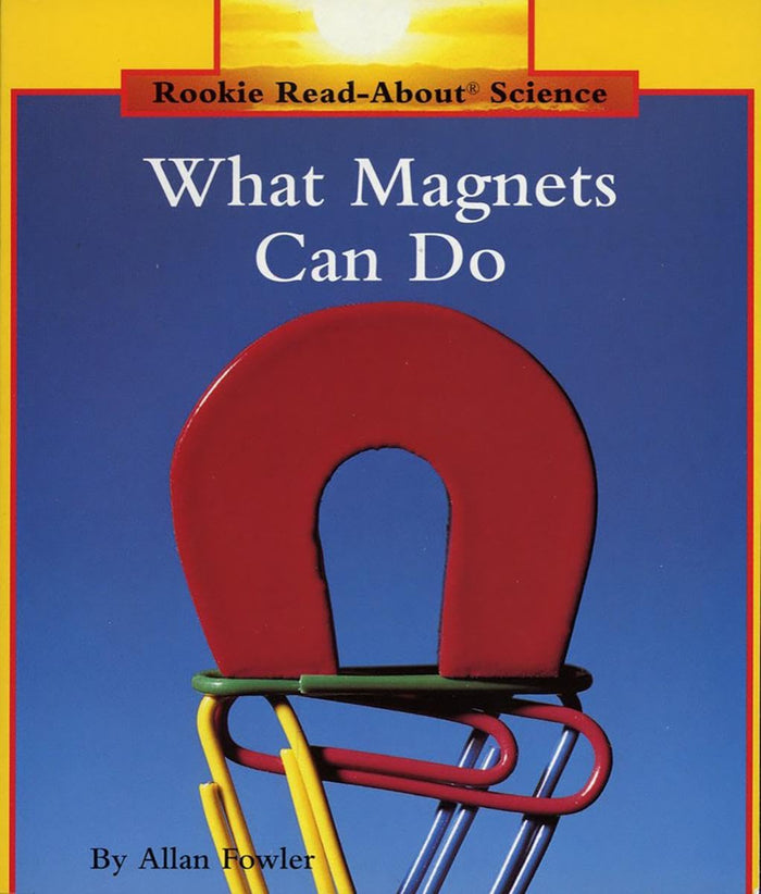 What Magnets Can Do (Rookie Read-About Science: Physical Science: Previous Editions) by Allan Fowler - Paperback cover