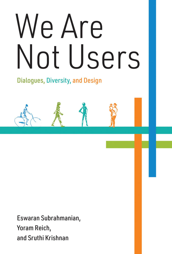 We Are Not Users: Dialogues, Diversity, and Design by Yoram Reich - Hardcover cover
