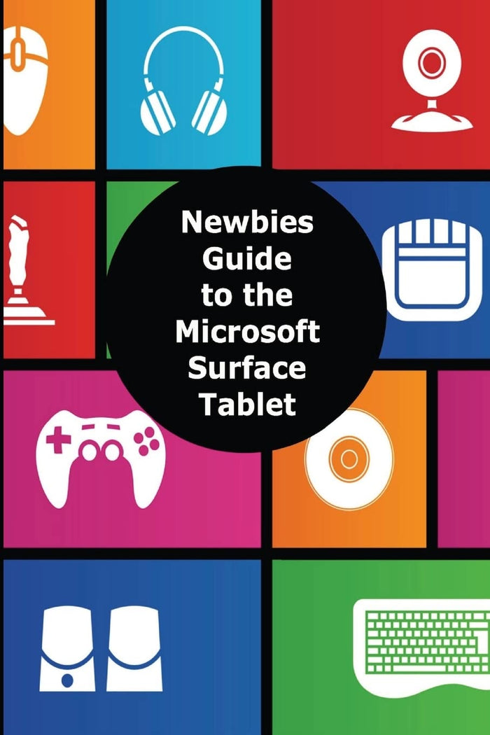 A Newbies Guide to the Microsoft Surface Tablet: Everything You Need to Know About the Surface and Windows RT by Minute Help Guides - Paperback cover