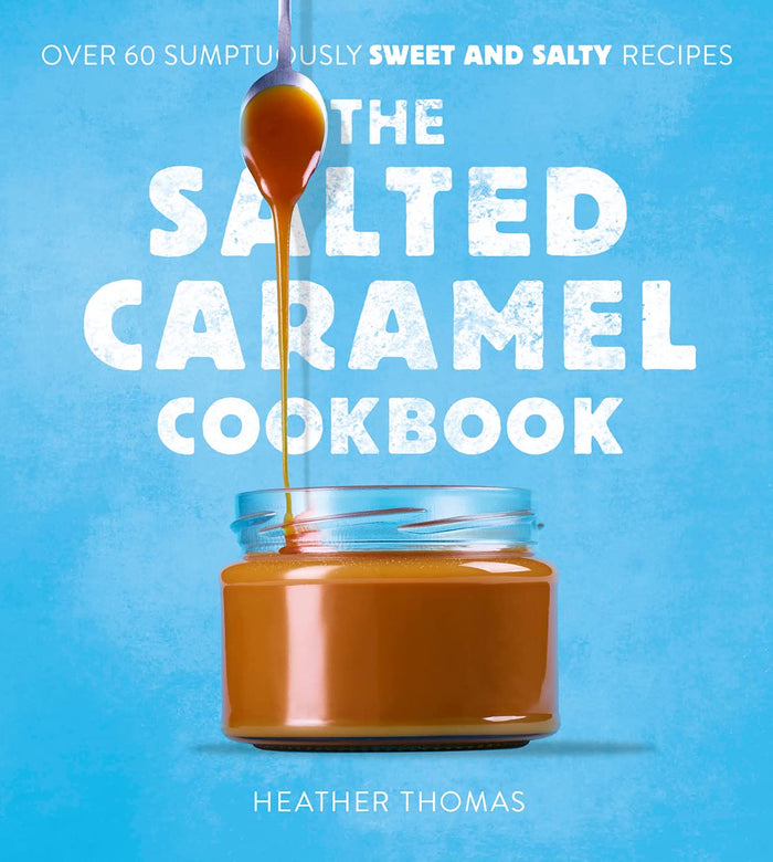 The Salted Caramel Cookbook by Heather Thomas - Hardcover cover