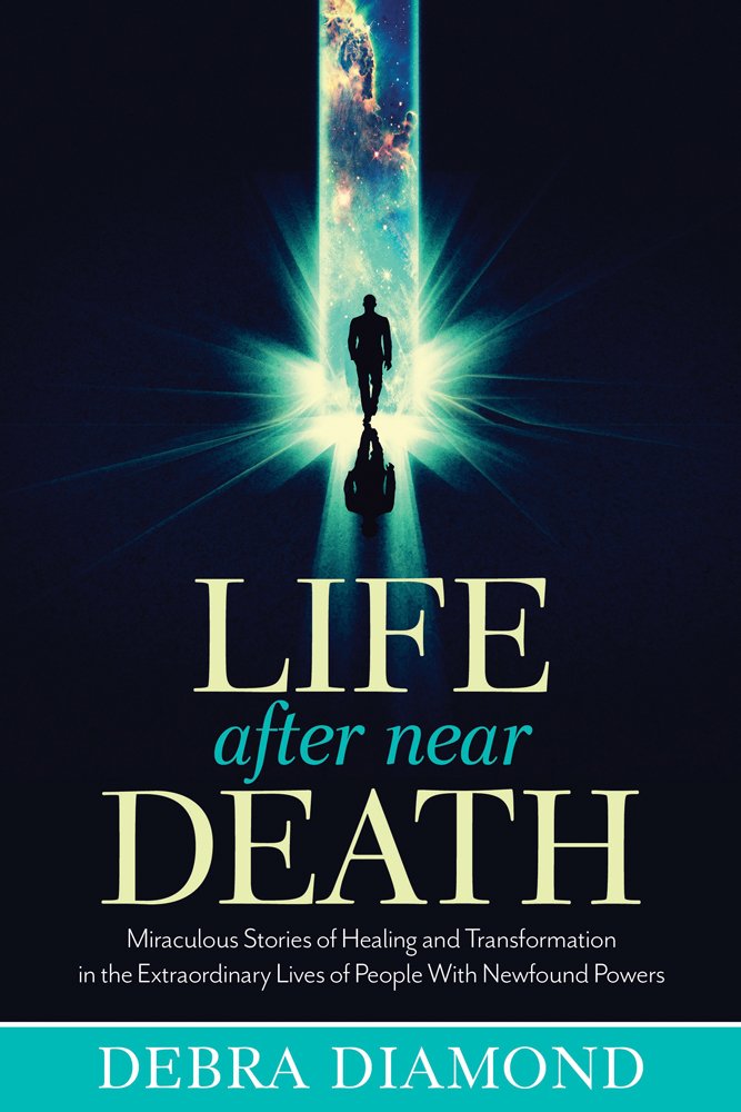 Life After Near Death: Miraculous Stories of Healing and Transformation in the Extraordinary Lives of People With Newfound Powers by Debra Diamond - Paperback cover