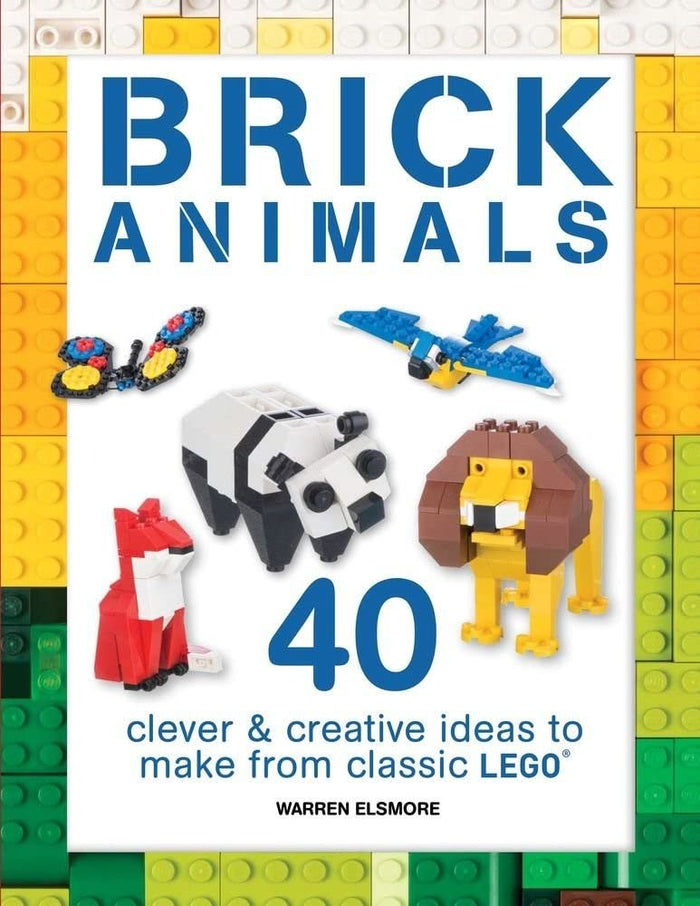Brick Animals: 40 Clever & Creative Ideas to Make from Classic LEGO (Brick Builds Books) by Warren Elsmore - Paperback cover