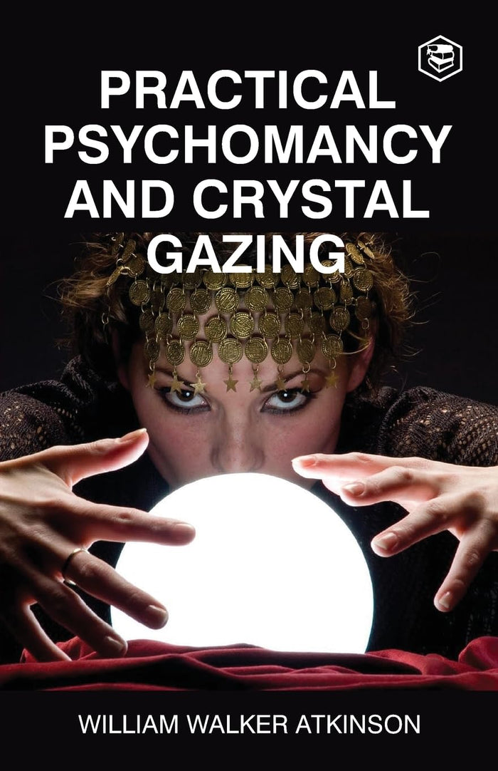 Practical Psychomancy And Crystal Gazing by William Walker Atkinson - Paperback cover
