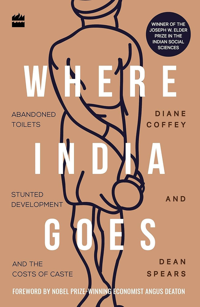 Where India Goes: Abandoned Toilets, Stunted Development and the Costs of Caste by Diane Coffey - Paperback cover