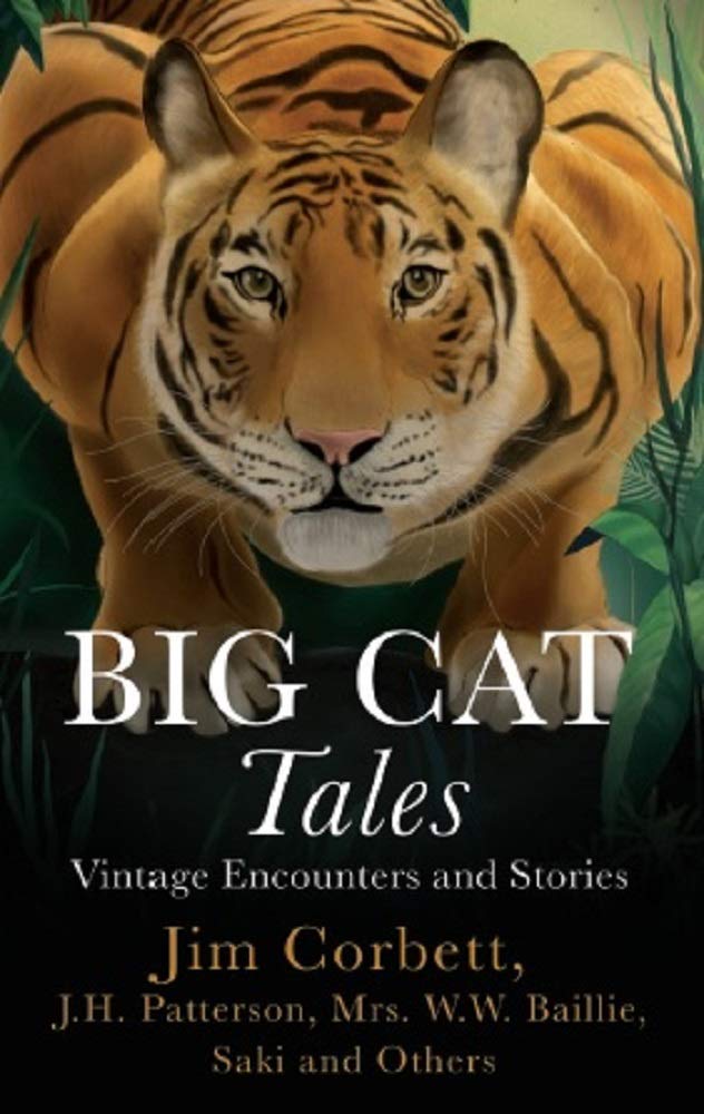 Big Cat Tales: Vintage Encounters and Stories by J.H. Jim Corbett, Mrs W.W. Patterson and Saki And Others Baillie - Paperback cover
