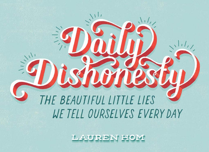 Daily Dishonesty: The Beautiful Little Lies We Tell Ourselves Every Day by Lauren Hom - Hardcover cover