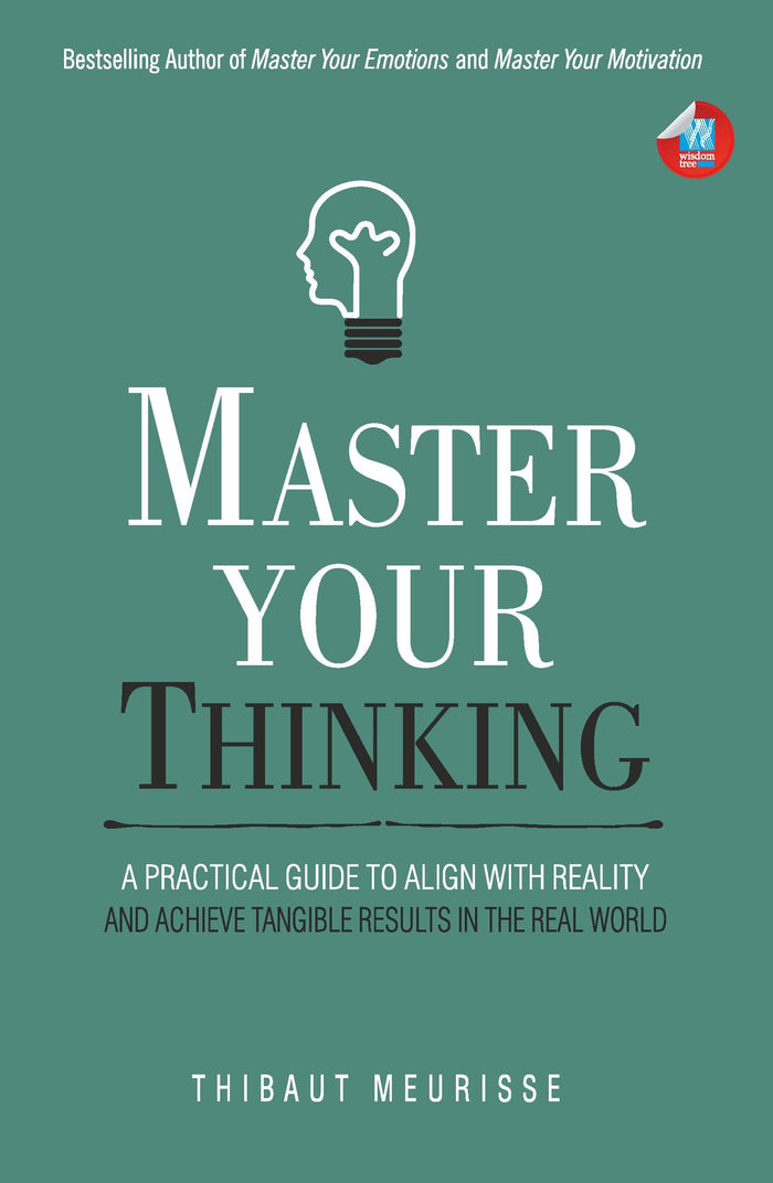 Master Your Thinking: A Practical Guide to Align Yourself with Reality and Achieve Tangible Results in the Real World by Thibaut Meurisse - Paperback cover