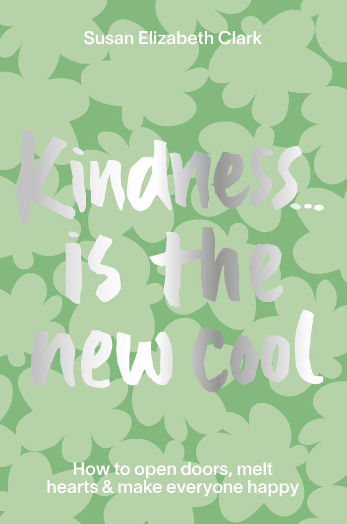 Kindness... is the New Cool: How to Open Doors, Melt Hearts & Make Everyone Happier by Susan Elizabeth Clark - Hardcover cover