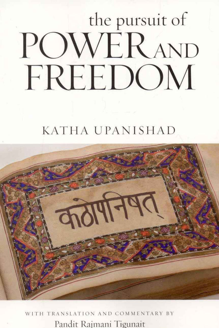 Front cover of the book 'The Pursuit of Power and Freedom: Katha Upanishad' by Tigunait Rajmani Pandit.