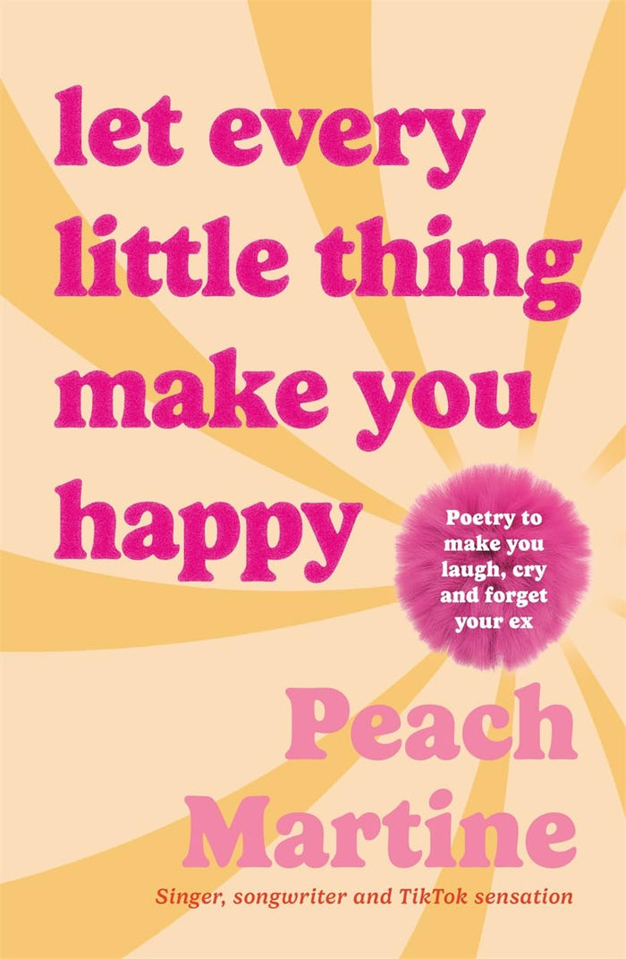 Let Every Little Thing Make You Happy by Peach Martine - Hardcover cover