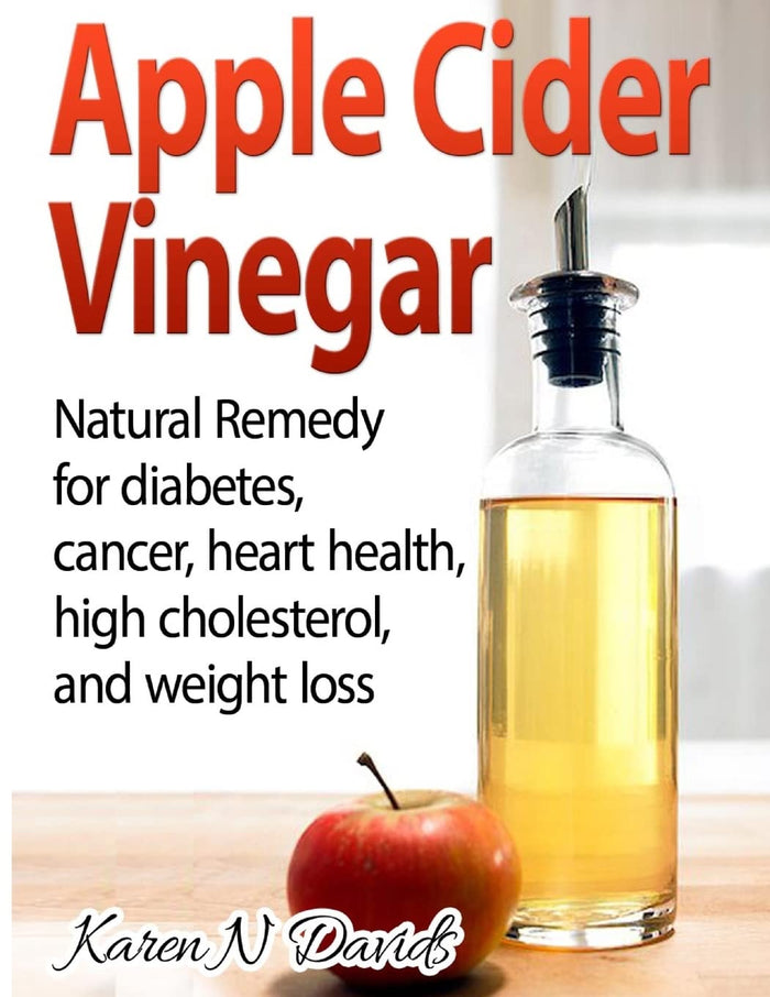 Apple Cider Vinegar: Apple Cider Vinegar: Natural Remedy for Diabetes, Cancer, Heart Health, High Cholesterol and Weight Loss by Karen N Davids - Paperback cover