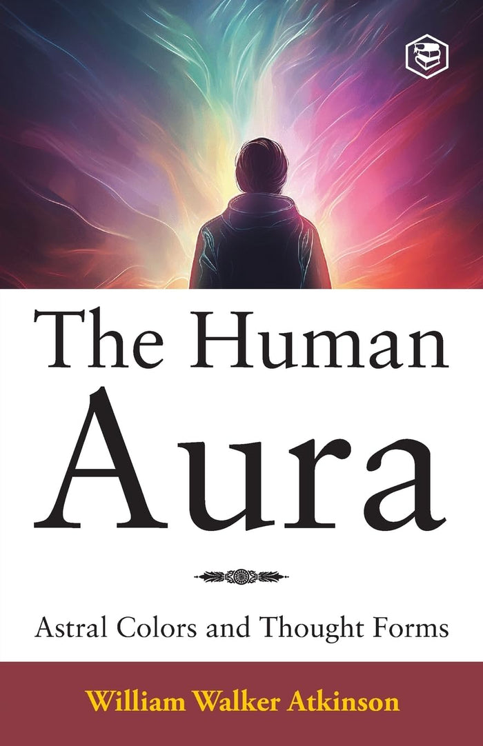 The Human Aura: Astral Colors and Thought Forms by William Walker Atkinson - Paperback cover