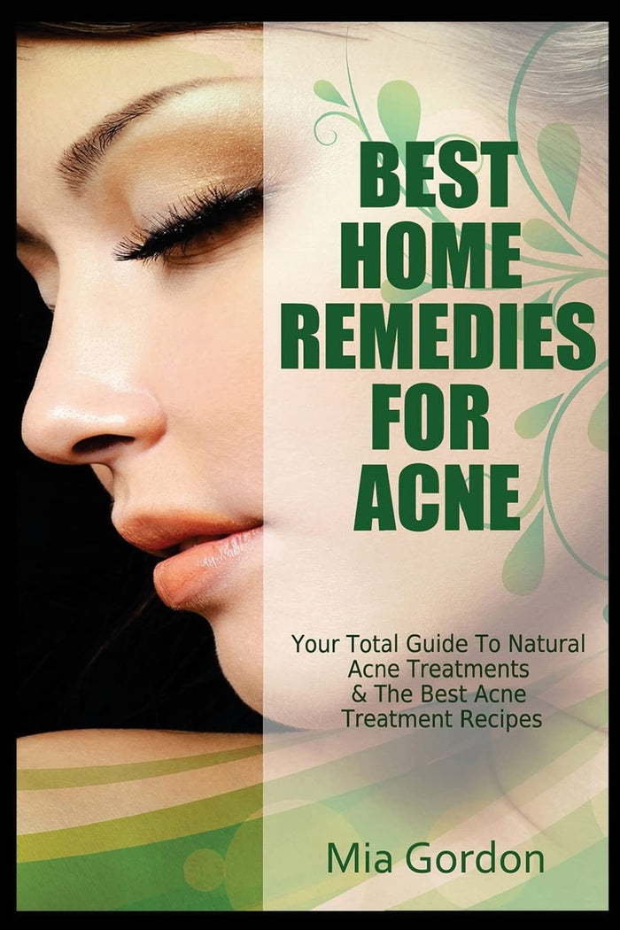 Best Home Remedies For Acne: Your Total Guide To Natural Acne Treatments & The Best Acne Treatment Recipes by Mia Gordon - Paperback cover