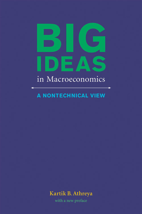 Big Ideas in Macroeconomics: A Nontechnical View by Kartik B. Athreya - Paperback cover