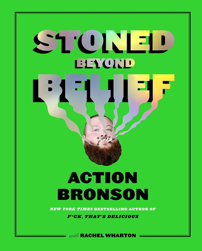 Stoned Beyond Belief: Wild Recipes and Kitchen Stories from a No-Limits Culinary Mind by Action Bronson - Hardcover cover