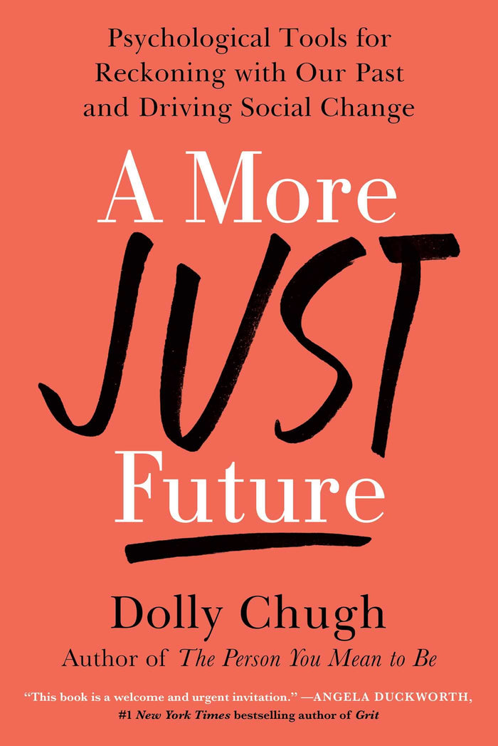 A More Just Future: Psychological Tools for Reckoning with Our Past and Driving Social Change by Dolly Chugh - Hardcover cover