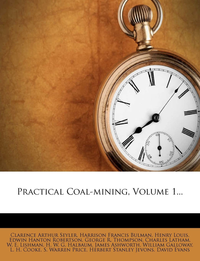 Practical Coal-mining, Volume 1... by Clarence Arthur Seyler - Paperback cover