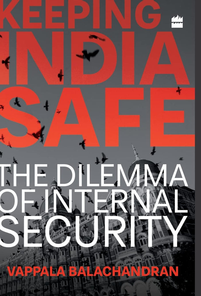 Keeping India Safe : The Dilemma of Internal Security by Vappala Balachandran - Hardcover cover