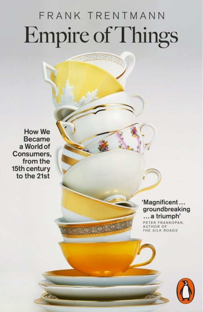 Empire of Things: How We Became a World of Consumers, from the 15th Century to the 21st by Frank Trentmann - Paperback cover