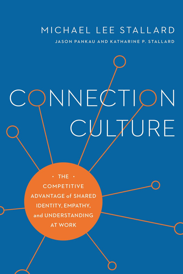 Connection Culture: The Competitive Advantage of Shared Identity, Empathy, and Understanding at Work by Michael Lee Stallard - Hardcover cover