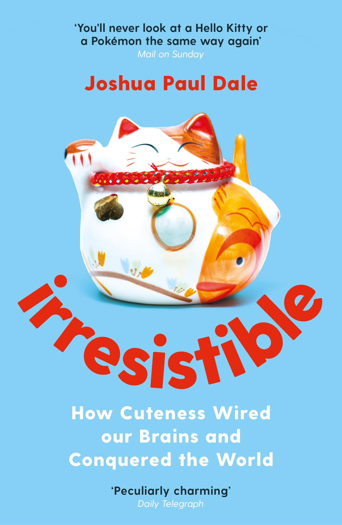 Irresistible: How Cuteness Wired Our Brains and Conquered the World by Joshua Paul Dale - Paperback cover